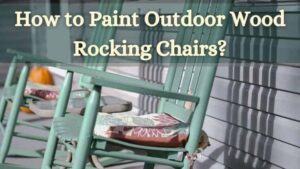 how to paint outdoor wood rocking chair